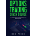 Options Trading Crash Course: How to Start in Options Trading and How to Create Passive Income Using Simple Strategies Beginner Friendly)