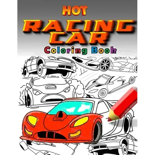 Hot Racing Cars: The Fastest Coloring Book In The World. Over 30 Unique Racing Car Colouring Pages. Fun and Activity for Kids 6 - 12
