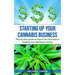 Starting Up Your Cannabis Business: Step by step guide on how to be successful in building your Marijuana Empire