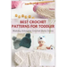 Best Crochet Patterns for Toddler: Making Adorable Crochet Baby Items