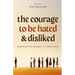 The Courage To Be Hated And Disliked: Embracing The Courage To Stand Alone