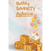 Baby Safety Advice Tips: Must Have Guide to Keeping Your Baby Safe/ Educates and Advises Parents on the Best Effective Methods for Keeping Thei