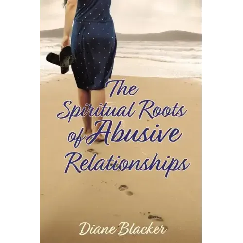 The Spiritual Roots of Abusive Relationships
