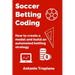 Soccer Betting Coding: How to create a model and build an automated betting strategy