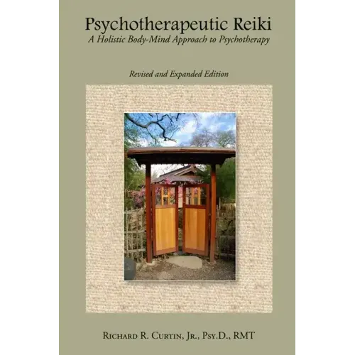 Psychotherapeutic Reiki: A Holistic Body-Mind Approach to Psychotherapy: Revised and Expanded Edition