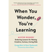 When You Wonder, You're Learning: Mister Rogers' Enduring Lessons for Raising Creative, Curious, Caring Kids