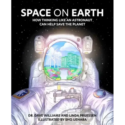 Space on Earth: How Thinking Like an Astronaut Can Help Save the Planet