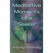 Meditative Moments of a Seeker
