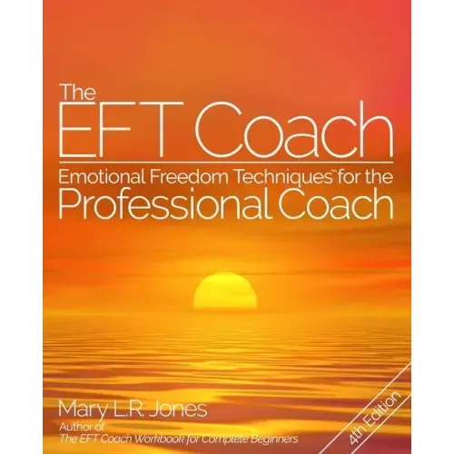 The EFT Coach: Emotional Freedom Techniques(TM) for the Professional Coach