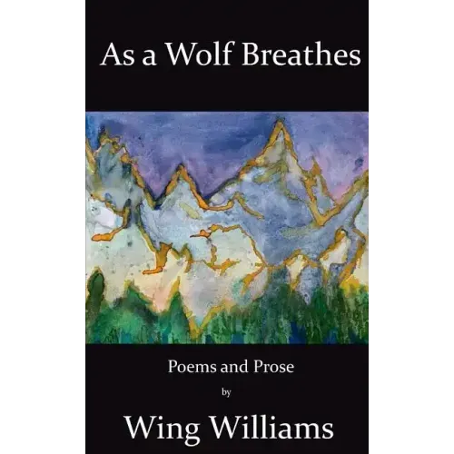 As a Wolf Breathes: Poems and Prose