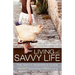 Living the Savvy Life: The Savvy Woman's Guide to Smart Spending and Rich Living