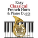 Easy Classical French Horn & Piano Duets: Featuring Music of Brahms, Beethoven, Wagner and Other Composers