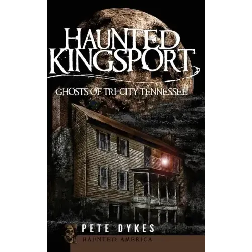 Haunted Kingsport: Ghosts of Tri-City Tennessee