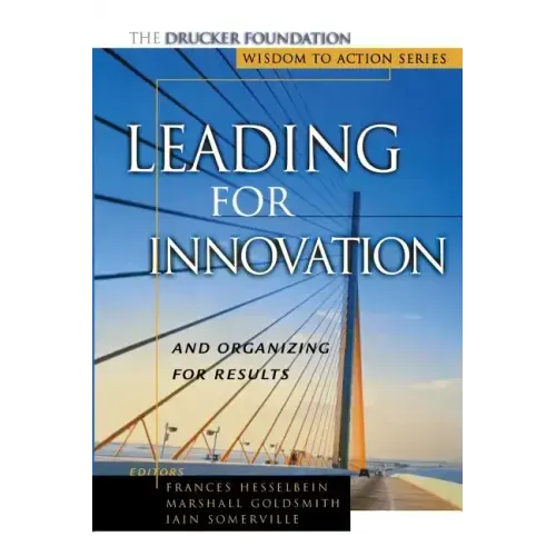 Leading for Innovation: And Organizing for Results