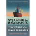 Steaming to Bamboola: The World of a Tramp Freighter