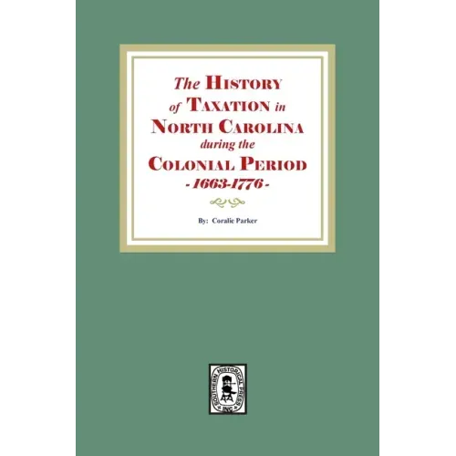 The History of Taxation in North Carolina during the Colonial Period, 1663-1776