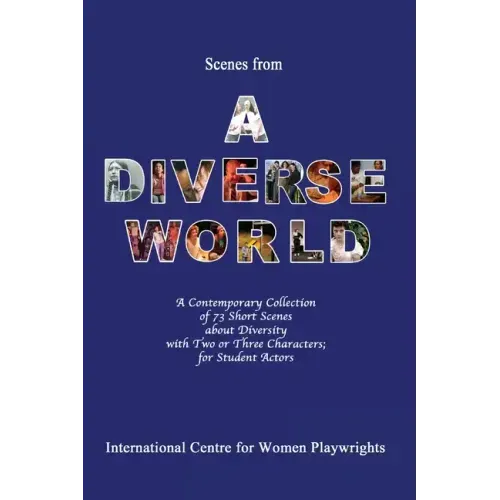 Scenes from a Diverse World: A Contemporary Collection of 73 Short Scenes About Diversity with Two or Three Characters; For Student Actors