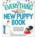 The Everything New Puppy Book: Choosing, Raising, and Training Your New Best Friend