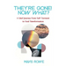 They're Gone! Now What? A Grief Journey from Self-Torment to Soul Transformation