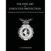 The Fine Art of Executive Protection: Handbook for the Executive Protection Officer