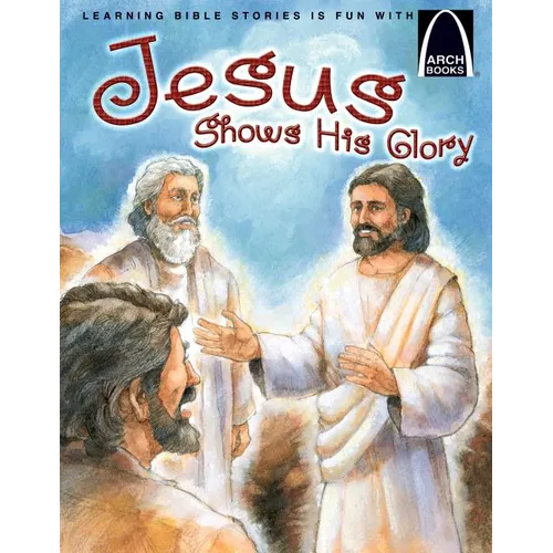 Jesus Shows His Glory - Arch Books