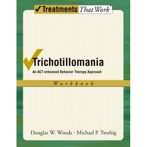 Trichotillomania: An Act-Enhanced Behavior Therapy Approach Workbook
