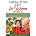 Intermittent Fasting Diet for Women Over 50: The Complete Guide for Intermittent Fasting and Quick Weight Loss After 50, Easy Book for Senior Beginner