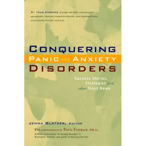 Conquering Panic and Anxiety Disorders: Success Stories, Strategies, and Other Good News
