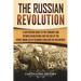 The Russian Revolution: A Captivating Guide to the February and October Revolutions and the Rise of the Soviet Union Led by Vladimir Lenin and