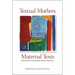 Textual Mothers/Maternal Texts: Motherhood in Contemporary Women's Literatures