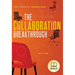 The Collaboration Breakthrough: Think Differently. Achieve More (Revised & Updated)