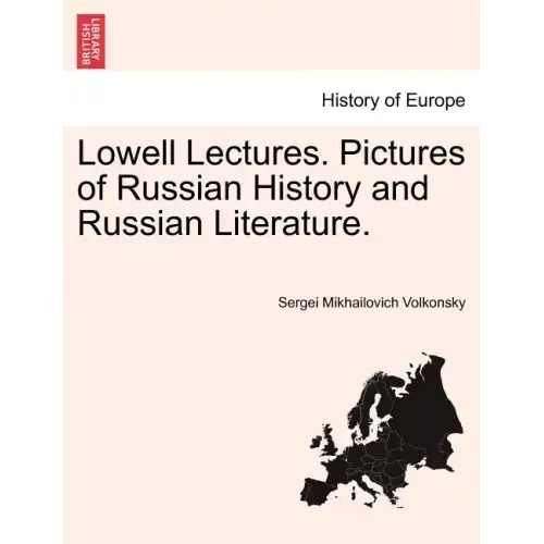 Lowell Lectures. Pictures of Russian History and Russian Literature.