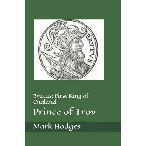 Brutus; First King of England, Prince of Troy