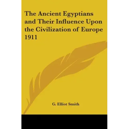 The Ancient Egyptians and Their Influence Upon the Civilization of Europe 1911