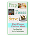 Prep Freeze Serve: Easy Freezer Chicken Meals: Great Tasting, Great Value Meals You Can Create in Advance