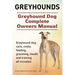 Greyhounds. Greyhound Dog Complete Owners Manual. Greyhound dog care, costs, feeding, grooming, health and training all included.