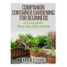 Companion Container Gardening for Beginners: A Complete Step-By-Step Guide