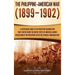 The Philippine-American War: A Captivating Guide to the Philippine Insurrection That Started When the United States of America Claimed Possession of t