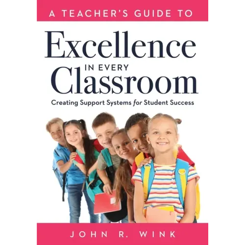 Teacher's Guide to Excellence in Every Classroom: Creating Support Systems for Student Success (Creating Support Systems to Increase Academic Achievem