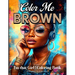 Color Me Brown: I'm That Girl Coloring Book