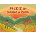 F*ck It, I'm Buying a Cabin