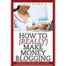 How to (Really) Make Money Blogging
