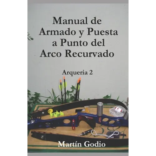 Manual de Armado y Puesta a Punto del Arco Recurvado: Arqueria 2