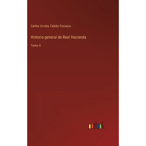 Historia general de Real Hacienda: Tomo 4