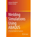 Welding Simulations Using Abaqus: A Practical Guide for Engineers