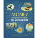 Money for Curious Kids: An Illustrated Introduction to Spending and Saving, Finance, Economics--And More!
