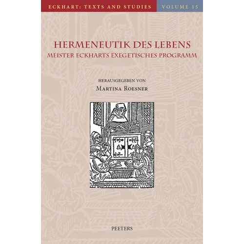 Hermeneutik Des Lebens: Meister Eckharts Exegetisches Programm