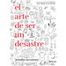 El Arte de Ser Un Desastre