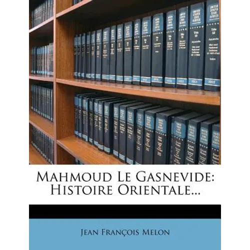 Mahmoud Le Gasnevide: Histoire Orientale...