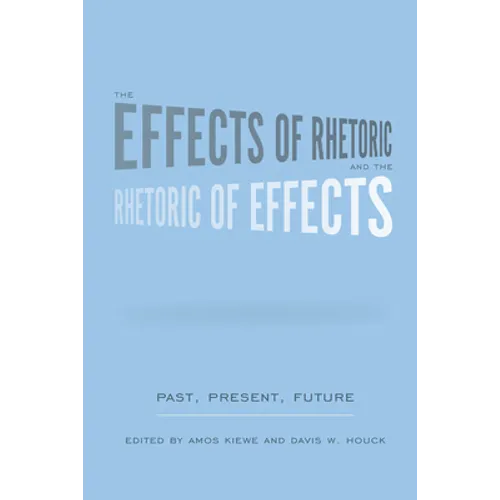 The Effects of Rhetoric and the Rhetoric of Effects: Past, Present, Future